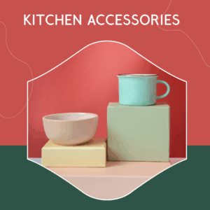 KITCHEN ACCESSORIES